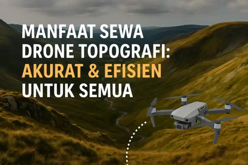 manfaat jasa sewa drone untuk pemetaan topografi profesional